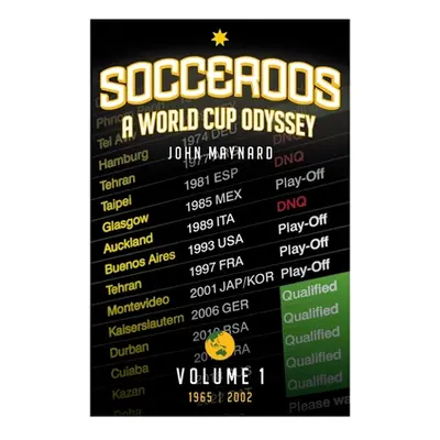 "Socceroos - A World Cup Odyssey, Volume 1 1965 to 2002" - "" ("Maynard John")