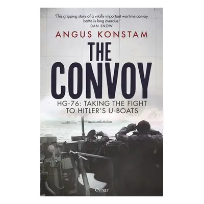 "The Convoy: Hg-76: Taking the Fight to Hitler's U-Boats" - "" ("Konstam Angus")