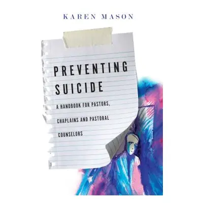 "Preventing Suicide: A Handbook for Pastors, Chaplains and Pastoral Counselors" - "" ("Mason Kar