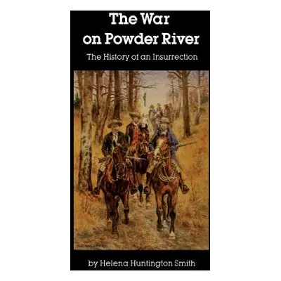 "The War on Powder River" - "" ("Smith Helena Huntington")