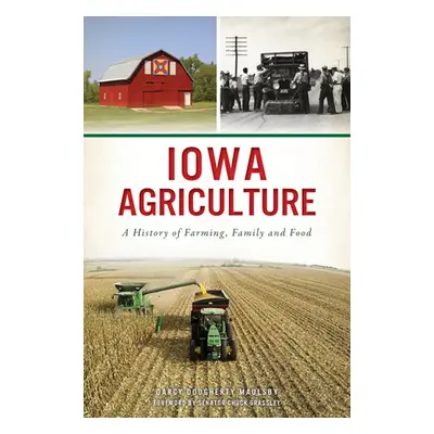 "Iowa Agriculture: A History of Farming, Family and Food" - "" ("Maulsby Darcy Dougherty")