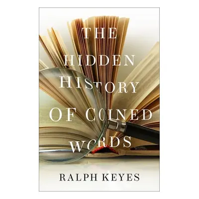 "The Hidden History of Coined Words" - "" ("Keyes Ralph")