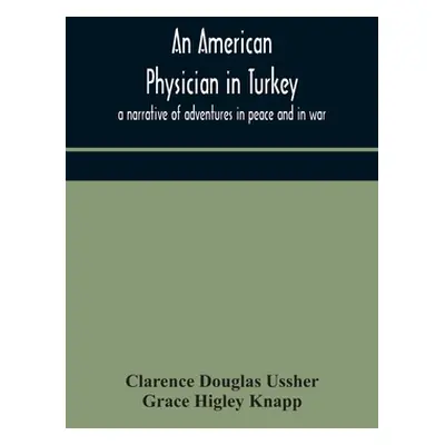 "An American physician in Turkey: a narrative of adventures in peace and in war" - "" ("Douglas 