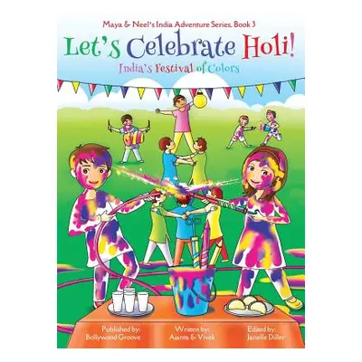 "Let's Celebrate Holi! (Maya & Neel's India Adventure Series, Book 3)" - "" ("Chakraborty Ajanta