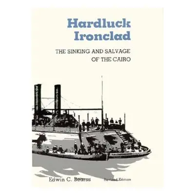 "Hardluck Ironclad: The Sinking and Salvage of the Cairo" - "" ("Bearss Edwin C.")