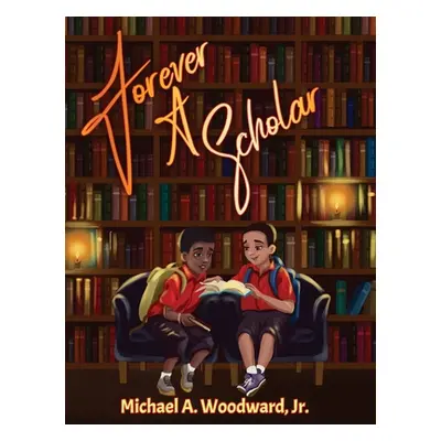 "Forever A Scholar" - "" ("Woodward Michael a.")