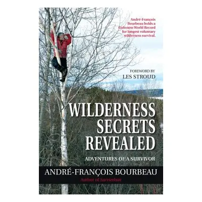 "Wilderness Secrets Revealed: Adventures of a Survivor" - "" ("Bourbeau Andr-Franois")