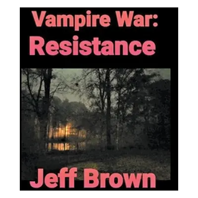 "Vampire War: Resistance" - "" ("Brown Jeff")