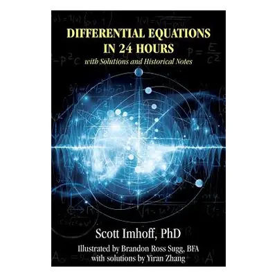 "Differential Equations in 24 Hours: with Solutions and Historical Notes" - "" ("Imhoff Scott")