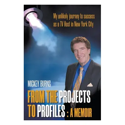 "From the Projects to Profiles: A Memoir" - "" ("Burns Mickey")