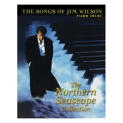 "Jim Wilson Piano Songbook One: Northern Seascape Collection" - "" ("Wilson Jim")