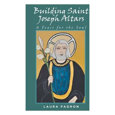 "Building Saint Joseph Altars: A Feast for the Soul" - "" ("Padron Laura")