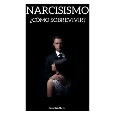 "Narcisismo: Cmo sobrevivir?" - "" ("Abreu Rafael")