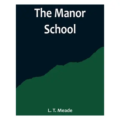 "The Manor School" - "" ("T. Meade L.")