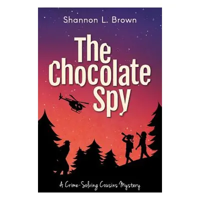 "The Chocolate Spy (The Crime-Solving Cousins Mysteries Book 3)" - "" ("Brown Shannon L.")