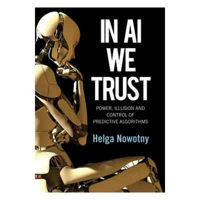 "In AI We Trust: Power, Illusion and Control of Predictive Algorithms" - "" ("Nowotny Helga")