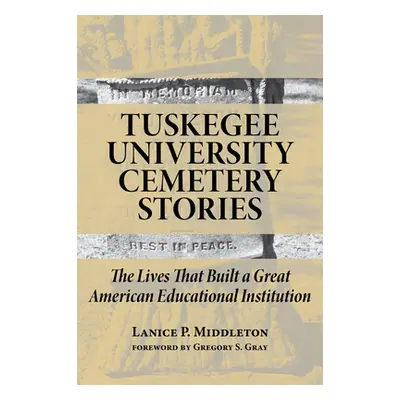 "Tuskegee University Cemetery Stories: The Lives That Built a Great American Educational Institu