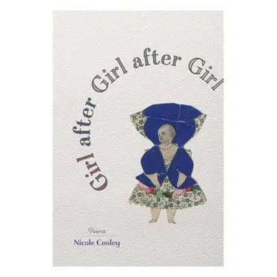 "Girl After Girl After Girl: Poems" - "" ("Cooley Nicole")