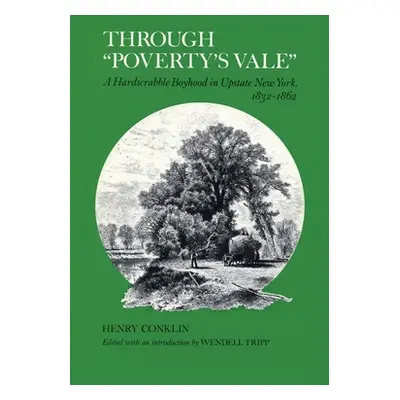 "Through Poverty's Vale: A Hardscrabble Boyhood in Upstate New York, 1832-1862" - "" ("Conklin H