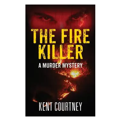 "The Fire Killer: A Murder Mystery" - "" ("Courtney Kent")