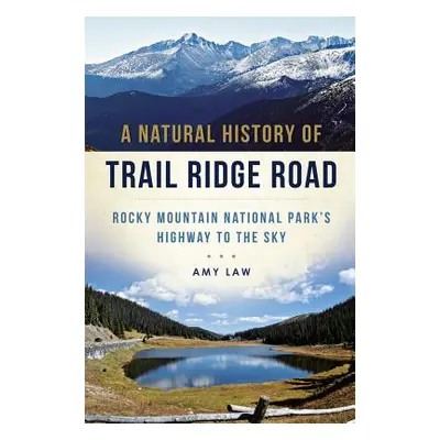 "A Natural History of Trail Ridge Road: Rocky Mountain National Park's Highway to the Sky" - "" 