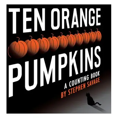 "Ten Orange Pumpkins: A Counting Book" - "" ("Savage Stephen")