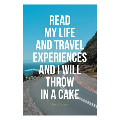 "Read My Life and Travel Experiences and I Will Throw in a Cake" - "" ("Tarvin Judy")