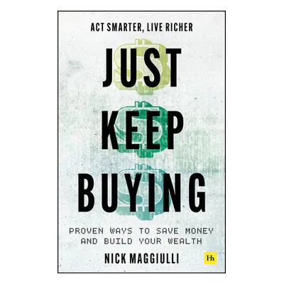 Just Keep Buying - Proven ways to save money and build your wealth (Maggiulli Nick)