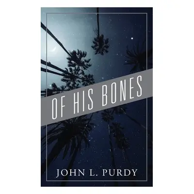 "Of His Bones" - "" ("Purdy John L.")