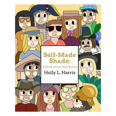 "Self-Made Shade: A Book about Sun Safety" - "" ("Harris Holly L.")