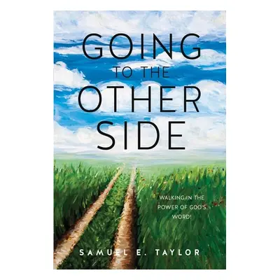 "Going to the Other Side: Walking In The Power Of God's Word!" - "" ("Taylor Samuel E.")