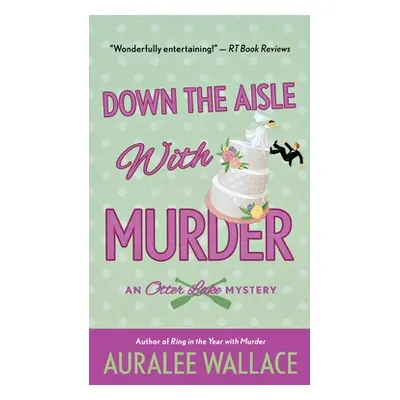 "Down the Aisle with Murder: An Otter Lake Mystery" - "" ("Wallace Auralee")