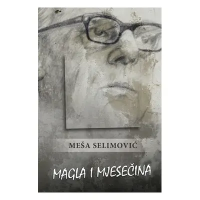 "Magla i mjese_ina" - "" ("Selimovic Mesa")