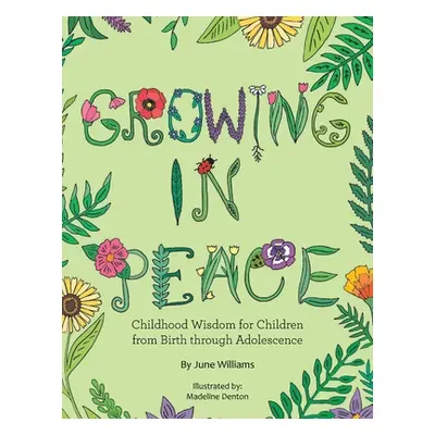 "Growing in Peace: Childhood Wisdom for Children from Birth Through Adolescence" - "" ("Williams