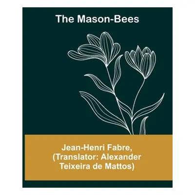 "The Mason-Bees" - "" ("Fabre Jean-Henri")