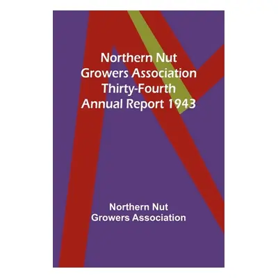 "Northern Nut Growers Association Thirty-Fourth Annual Report 1943" - "" ("Nut Growers Associati