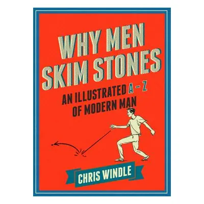 "Why Men Skim Stones" - "An Illustrated A-Z of Modern Man" ("Windle Chris")