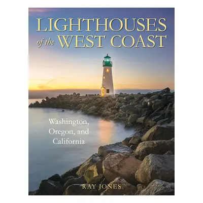 "Lighthouses of the West Coast: Washington, Oregon, and California" - "" ("Jones Ray")