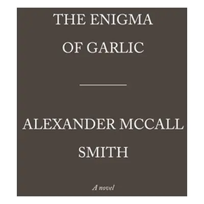 "The Enigma of Garlic: 44 Scotland Street Series (16)" - "" ("McCall Smith Alexander")