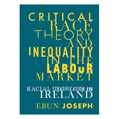 "Critical Race Theory and Inequality in the Labour Market: Racial Stratification in Ireland" - "