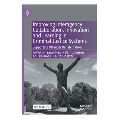 "Improving Interagency Collaboration, Innovation and Learning in Criminal Justice Systems: Suppo