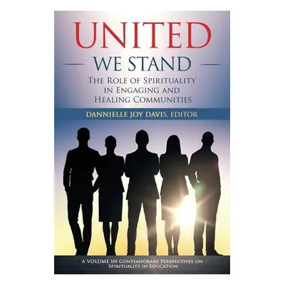 "United We Stand: The Role of Spirituality in Engaging and Healing Communities" - "" ("Davis Dan