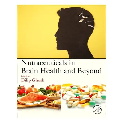 "Nutraceuticals in Brain Health and Beyond" - "" ("Ghosh Dilip")