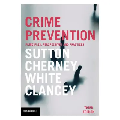 "Crime Prevention: Principles, Perspectives and Practices" - "" ("Sutton Adam")