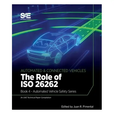 "The Role of ISO 26262: Book 4 - Automated Vehicle Safety" - "" ("Pimentel Juan R.")