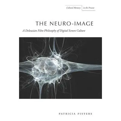 "The Neuro-Image: A Deleuzian Film-Philosophy of Digital Screen Culture" - "" ("Pisters Patricia