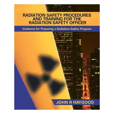 "Radiation Safety Procedures and Training for the Radiation Safety Officer: Guidance for Prepari