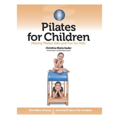 "Pilates for Children: Making Pilates Safe and Fun for Kids" - "" ("Gadar Christina Maria")