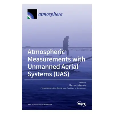 "Atmospheric Measurements with Unmanned Aerial Systems (UAS)" - "" ("Guzman Marcelo I.")