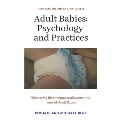 "Adult Babies: Psychology and Practices: Discovering the structure, motivations and needs of Adu